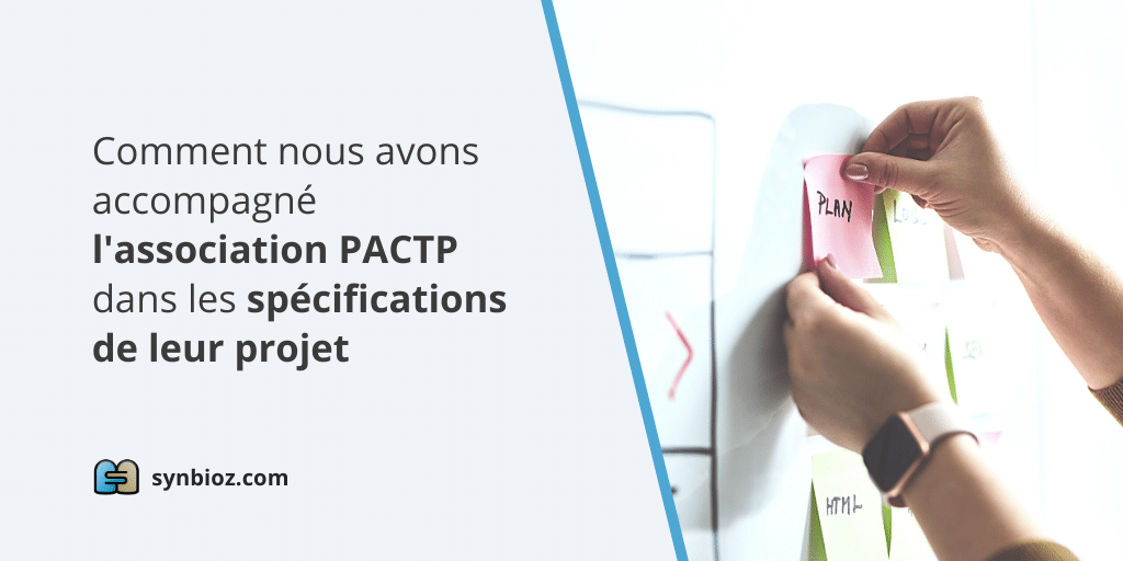 Comment nous avons accompagné l'association PACTP dans les spécifications de leur projet