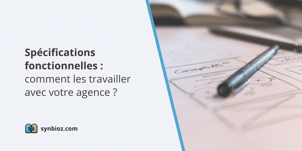 Spécifications fonctionnelles : comment les travailler avec votre agence de développement ?