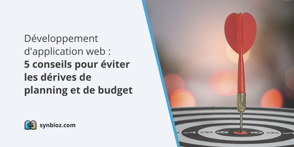 Développement d'application web : 5 conseils pour éviter les dérives de planning et de budget